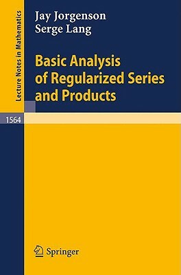 Basic Analysis of Regularized Series and Products by Serge Lang, Jay Jorgenson