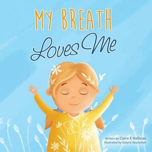 My Breath Loves Me by Claire E. Hallinan