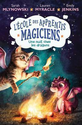 L'école Des Apprentis Magiciens: N°4 - Une Nuit Chez Les Dragons by Emily Jenkins, Sarah Mlynowski, Lauren Myracle