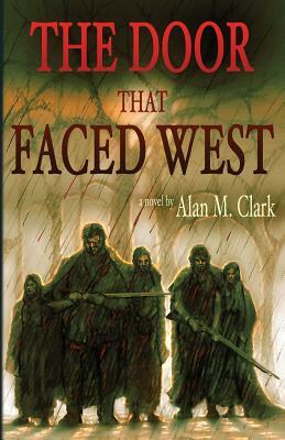 The Door That Faced West by Alan M. Clark