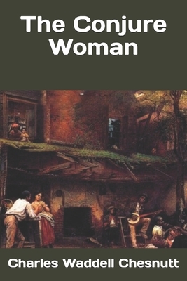 The Conjure Woman by Charles W. Chesnutt