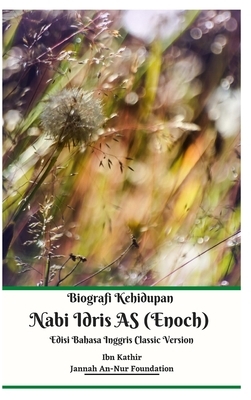 Biografi Kehidupan Nabi Idris AS (Enoch) Edisi Bahasa Inggris Classic Version Hardcover Edition by Jannah An-Nur Foundation