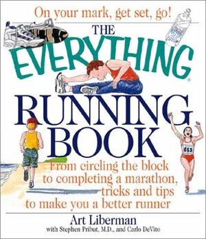 The Everything Running Book: From Circling the Block to Completing a Marathon, Tricks and Tips to Make You a Better Runner by Art Liberman