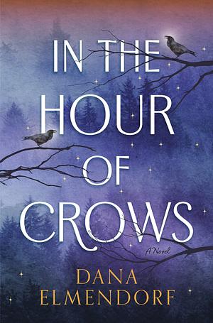 In the Hour of Crows by Dana Elmendorf