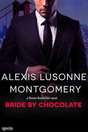 Bride by Chocolate by Alexis Lusonne Montgomery