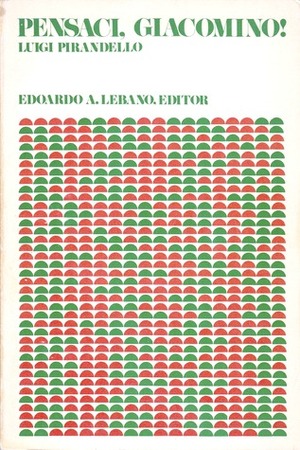 Pensaci, Giacomino! by Luigi Pirandello, Edoardo A. Lebano