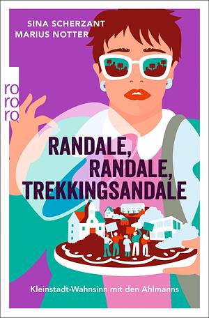 Randale, Randale Trekkingsandale--Kleinstadt-Wahnsinn mit den Ahlmanns. Von den Macher by Sina Scherzant