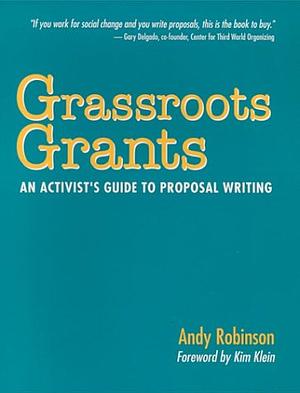 Grassroots Grants: An Activist's Guide to Proposal Writing by Andy Robinson