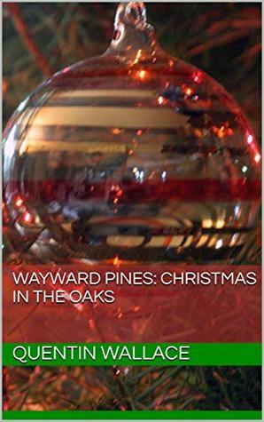 Wayward Pines: Christmas in the Oaks by Quentin Wallace