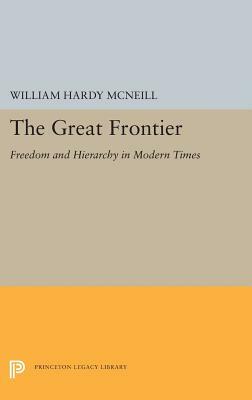 The Great Frontier: Freedom and Hierarchy in Modern Times by William H. McNeill