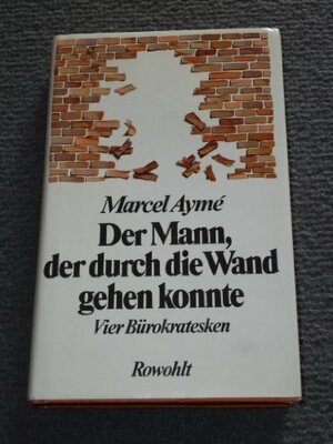 Der Mann, Der Durch Die Wand Gehen Konnte: 4 Bürokratesken by Marcel Aymé