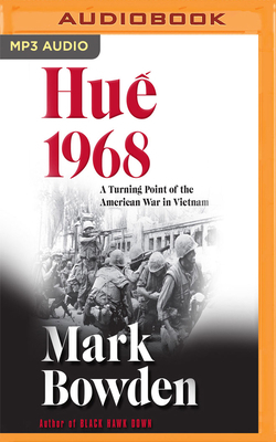Hu&#7871; 1968: A Turning Point of the American War in Vietnam by Mark Bowden