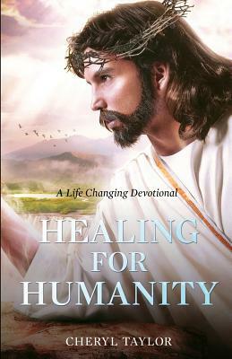 Healing For Humanity: A Life Changing Devotional by Cheryl Taylor