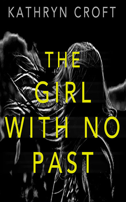 The Girl with No Past by Kathryn Croft