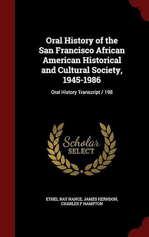 Oral History of the San Francisco African American Historical and Cultural Society, 1945-1986: Oral History Transcript / 198 by Ethel Ray Nance, James Herndon, Charles F. Hampton