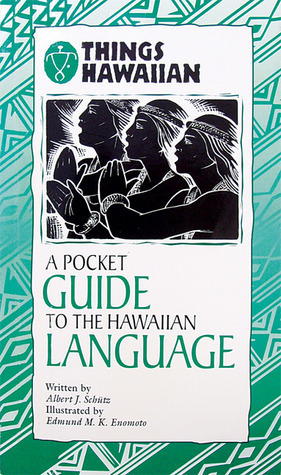 A Pocket Guide To The Hawaiian Language by Edmund M. K. Enomoto, Albert J. Schütz