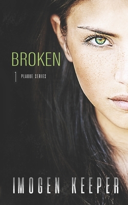Broken: A Post Apocalypse Romance by Imogen Keeper