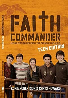 Faith Commander Teen Edition: Building a Legacy of Faith by Korie Robertson, Chrys Howard