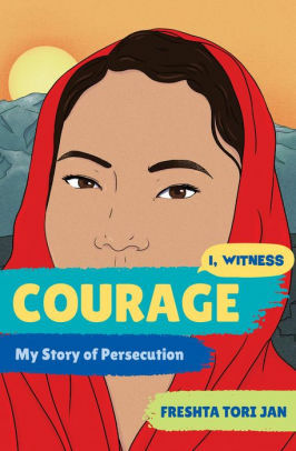 Courage: My Story of Persecution by Dave Eggers, Zainab Nasrati, Zoe Ruiz, Freshta Tori Jan, Amanda Uhle