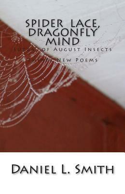 Spider Lace, Dragonfly Mind: Thirty New Poems by Daniel L. Smith