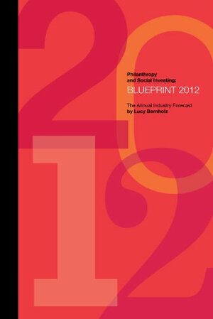 Philanthropy and Social Investing Blueprint 2012 by Lucy Bernholz