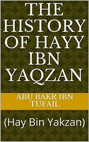 The History of Hayy Ibn Yaqzan: by Ibn Tufail