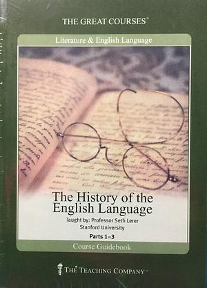 The History of the English Language: Parts 1-3 by Seth Lerer