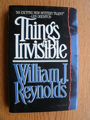 Things Invisible: A Nebraska Mystery by William J. Reynolds