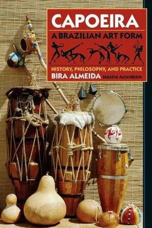 Capoeira: A Brazilian Art Form: History, Philosophy, and Practice by Bira Almeida