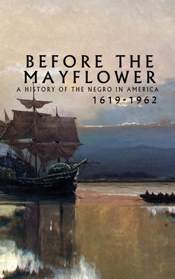 Before the Mayflower: A History of the Negro in America, 1619-1962 by Lerone Bennett