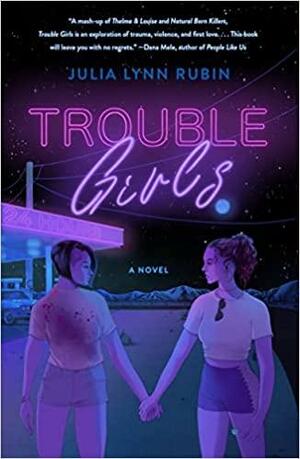 Trouble Girls: A Novel by Julia Lynn Rubin