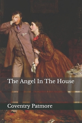 The Angel In The House by Coventry Patmore
