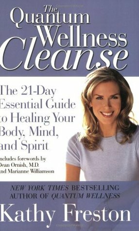 Quantum Wellness Cleanse: The 21-Day Essential Guide to Healing Your Mind, Body and Spirit by Kathy Freston