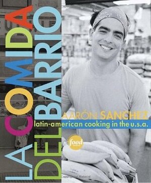 La Comida del Barrio: Latin-American Cooking in the U.S.A. by Aaron Sanchez, JoAnn Cianciulli
