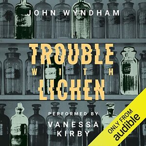 Trouble with Lichen by John Wyndham