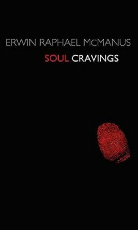 Soul Cravings: An Exploration of the Human Spirit by Erwin Raphael McManus