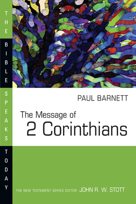 The Message of 2 Corinthians by Paul W. Barnett