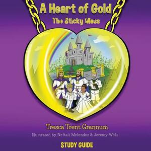 A Heart of Gold: The Sticky Mess by Tresca Trent Grannum