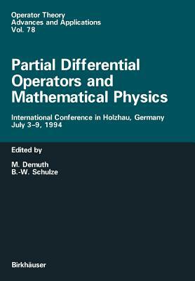 Partial Differential Operators and Mathematical Physics: International Conference in Holzhau, Germany, July 3-9, 1994 by 