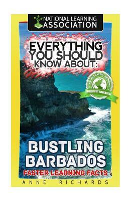 Everything You Should Know About: Bustling Barbados Faster Learning Facts by Anne Richards