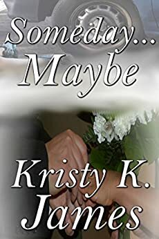 Someday...Maybe by Kristy K. James