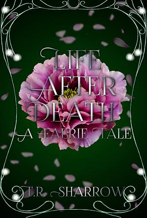 Life After Death: A Faerie Tale by T.R. Sharrow