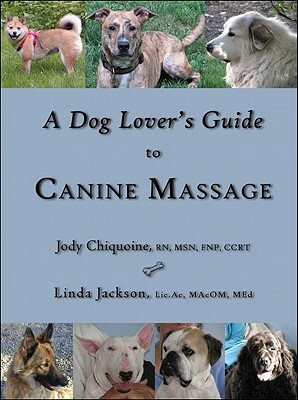 A Dog Lover's Guide to Canine Massage by Linda Jackson, Jody Chiquoine