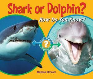 Shark or Dolphin?: How Do You Know? by Melissa Stewart