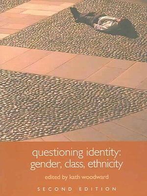 Questioning Identity: Gender, Class, Nation by Kath Woodward