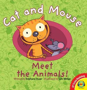 Cat and Mouse Meet the Animals! by Stephane Husar