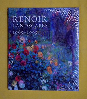 Renoir Landscapes 1865-1883 by Simon Kelly, John House, Colin B. Bailey, John Zarobell, Christopher Riopelle