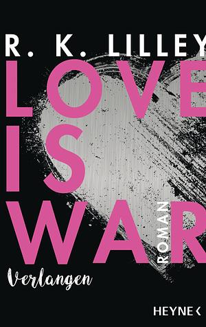 Love is War - Verlangen by R.K. Lilley