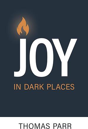 Joy in Dark Places by Thomas Parr