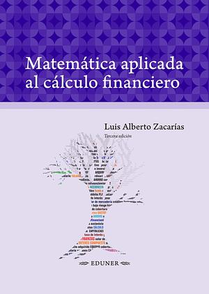 Matemática aplicada al cálculo financiero by Luis Alberto Zacarías